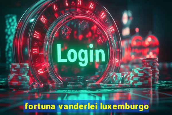 fortuna vanderlei luxemburgo